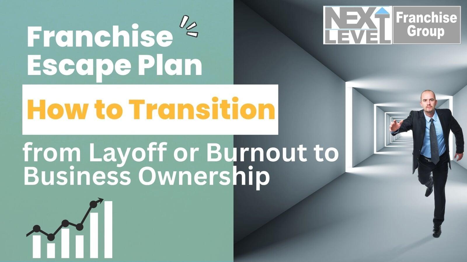 Franchise Escape Plan: How to Transition from Layoff or Burnout to Business Ownership